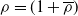 rho equals left parenthesis 1 plus rho overbar right parenthesis