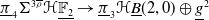 pi underbar Subscript 4 Baseline normal upper Sigma Superscript 3 rho overbar Baseline bold script upper H double struck upper F 2 underbar right arrow pi underbar Subscript 3 Baseline bold script upper H ModifyingBelow upper B With bar left parenthesis 2 comma 0 right parenthesis circled plus g underbar squared