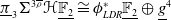 pi underbar Subscript 3 Baseline normal upper Sigma Superscript 3 rho overbar Baseline bold script upper H double struck upper F 2 underbar approximately equals phi Subscript upper L upper D upper R Superscript asterisk Baseline double struck upper F 2 underbar circled plus g underbar Superscript 4