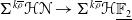 normal upper Sigma Superscript k rho overbar Baseline bold script upper H bold script upper N right arrow normal upper Sigma Superscript k rho overbar Baseline bold script upper H double struck upper F 2 underbar