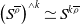 left parenthesis upper S Superscript rho overbar Baseline right parenthesis Superscript and k Baseline asymptotically equals upper S Superscript k rho overbar