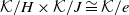 script upper K divided by upper H times script upper K divided by upper J approximately equals script upper K divided by e