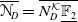 bold script upper N Subscript upper D Baseline overbar equals ModifyingAbove upper N Subscript upper D Superscript script upper K Baseline double struck upper F 2 underbar With bar