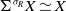 normal upper Sigma Superscript sigma Super Subscript upper R Baseline upper X asymptotically equals upper X