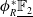 phi Subscript upper R Superscript asterisk Baseline double struck upper F 2 underbar