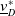 v underbar Subscript upper D Superscript asterisk