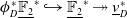 phi Subscript upper D Superscript asterisk Baseline double struck upper F 2 underbar Superscript asterisk Baseline right arrow with hook double struck upper F 2 underbar Superscript asterisk Baseline two headed right arrow v underbar Subscript upper D Superscript asterisk