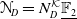 bold script upper N Subscript upper D Baseline equals upper N Subscript upper D Superscript script upper K Baseline double struck upper F 2 underbar