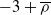 negative 3 plus rho overbar