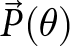 upper P right arrow left parenthesis theta right parenthesis
