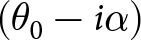 left parenthesis theta 0 minus i alpha right parenthesis
