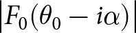 vertical bar upper F 0 left parenthesis theta 0 minus i alpha right parenthesis vertical bar