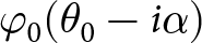 phi 0 left parenthesis theta 0 minus i alpha right parenthesis
