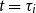 t equals tau Subscript i