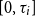 left bracket 0 comma tau Subscript i Baseline right bracket
