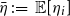 eta overbar colon equals double struck upper E left bracket eta Subscript i Baseline right bracket