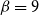 beta equals 9