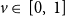 v element of left bracket 0 comma 1 right bracket