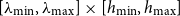 left bracket lamda Subscript min Baseline comma lamda Subscript max Baseline right bracket times left bracket h Subscript min Baseline comma h Subscript max Baseline right bracket
