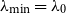 lamda Subscript min Baseline equals lamda 0