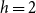 h equals 2