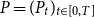 upper P equals left parenthesis upper P Subscript t Baseline right parenthesis Subscript t element of left bracket 0 comma upper T right bracket