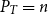 upper P Subscript upper T Baseline equals n