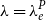 lamda equals lamda Subscript e Superscript upper P