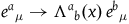 e Superscript a Baseline Subscript mu Baseline right arrow normal upper Lamda Superscript a Baseline Subscript b left parenthesis x right parenthesis e Superscript b Baseline Subscript mu