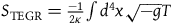 upper S Subscript normal upper T normal upper E normal upper G normal upper R Baseline equals StartFraction negative 1 Over 2 kappa EndFraction integral d Superscript 4 Baseline x StartRoot negative g EndRoot upper T