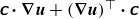 sans serif bold italic c bold dot bold nabla bold italic u plus left parenthesis bold nabla bold italic u right parenthesis Superscript down tack Baseline bold dot sans serif bold italic c
