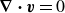 bold nabla bold dot bold italic v equals 0