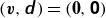 left parenthesis bold italic v comma sans serif bold italic d right parenthesis equals left parenthesis bold 0 comma bold-sans-serif 0 right parenthesis