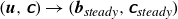 left parenthesis bold italic u comma sans serif bold italic c right parenthesis right arrow left parenthesis bold italic b Subscript italic steady Baseline comma sans serif bold italic c Subscript italic steady Baseline right parenthesis