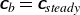sans serif bold italic c Subscript b Baseline equals sans serif bold italic c Subscript italic steady