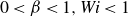0 less than beta less than 1 comma italic Wi less than 1