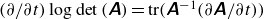 left parenthesis partial differential slash partial differential t right parenthesis log det left parenthesis sans serif bold italic upper A right parenthesis equals normal t normal r left parenthesis sans serif bold italic upper A Superscript negative 1 Baseline left parenthesis partial differential sans serif bold italic upper A divided by partial differential t right parenthesis right parenthesis