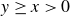 y greater than or equals x greater than 0