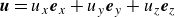 bold italic u equals u Subscript x Baseline bold italic e Subscript x Baseline plus u Subscript y Baseline bold italic e Subscript y Baseline plus u Subscript z Baseline bold italic e Subscript z