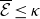 script upper E overbar less than or equals kappa