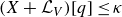 left parenthesis upper X plus script upper L Subscript upper V Baseline right parenthesis left bracket q right bracket less than or equals kappa