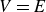 upper V equals upper E