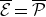 script upper E overbar equals script upper P overbar