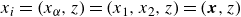 x Subscript i Baseline equals left parenthesis x Subscript alpha Baseline comma z right parenthesis equals left parenthesis x 1 comma x 2 comma z right parenthesis equals left parenthesis bold italic x comma z right parenthesis