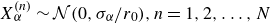 upper X Subscript alpha Superscript left parenthesis n right parenthesis Baseline tilde script upper N left parenthesis 0 comma sigma Subscript alpha Baseline divided by r 0 right parenthesis comma n equals 1 comma 2 comma ellipsis comma upper N