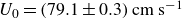 upper U 0 equals left parenthesis 79.1 plus or minus 0.3 right parenthesis cm s Superscript negative 1
