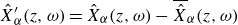 ModifyingAbove upper X With caret prime Subscript alpha Baseline left parenthesis z comma omega right parenthesis equals ModifyingAbove upper X With caret Subscript alpha Baseline left parenthesis z comma omega right parenthesis minus ModifyingAbove Above ModifyingAbove upper X With caret With bar Subscript alpha Baseline left parenthesis z comma omega right parenthesis