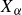 upper X Subscript alpha