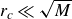 r Subscript c Baseline much less than StartRoot upper M EndRoot