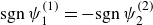 sgn psi 1 Superscript left parenthesis 1 right parenthesis Baseline equals minus sgn psi 2 Superscript left parenthesis 2 right parenthesis
